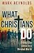 What Christians Do: Living ...