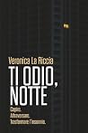 Ti odio, notte: C...