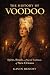 The History of Voodoo: Spir...