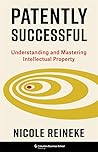 Patently Successful: Understanding and Mastering Intellectual Property (Columbia Business School Publishing)