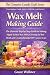 Wax Melt Making Guide: The ...