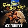 Then There Was You by S.L. Scott