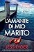 L'amante di mio marito: Un ...