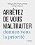 Arrêtez de vous maltraiter - Donnez-vous la priorité (French Edition)