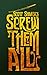 Screw Them All!: A guide to...