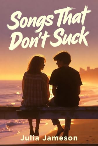 Songs That Don't Suck: a sweet, nostalgic 90s best friends to lovers romance with mixtapes, heartbreak, and beach bonfires (Mixtape Memories)