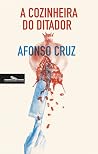 A Cozinheira do Ditador by Afonso Cruz