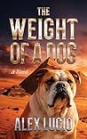 The Weight of a Dog by Alex Lucio