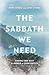 The Sabbath We Need by John Starke