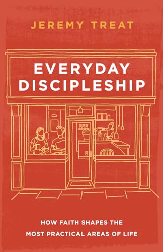 Everyday Discipleship: How Faith Shapes the Most Practical Areas of Life (Kindle Edition)
