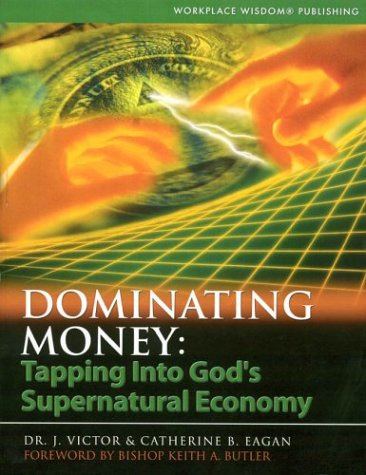Dominating Money: Tapping into God's Supernatural Economy