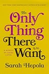 The Only Thing There Is to Want: A Memoir of Three Loves The Only Thing There Is to Want: A Memoir of Three Loves