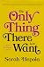 The Only Thing There Is to Want: A Memoir of Three Loves