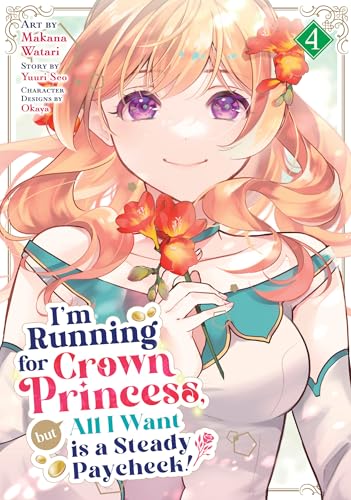 I'm Running for Crown Princess, but All I Want is a Steady Paycheck! (Manga) Vol. 4