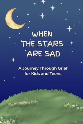 When the stars are sad: A journey through grief for kids and teens (Hardcover)