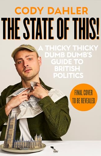 The State of This! A Thicky Thicky Dumb Dumb's Guide to British Politics (Kindle Edition)