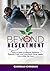 Beyond Resentment: How to H...