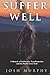 Suffer Well: A Memoir of En...