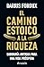 El camino estoico a la riqueza: Sabiduría antigua para una vida próspera / The Stoic Path to Wealth: Ancient Wisdom for Enduring Prosperity (Spanish Edition)