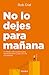 No lo dejes para mañana: El...