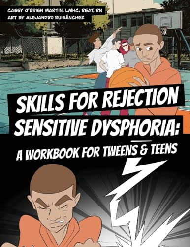 Skills for Rejection Sensitive Dysphoria: A Workbook for Tweens and Teens: Coping Skills for ADHD, RSD, Rejection Sensitivity, Emotional Regulation, and Big Feelings (Paperback)