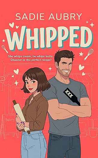 Whipped: A Small Town, Grumpy-Sunshine, Spicy Rom-Com to Set Your Pulse Racing
