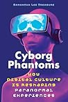 Cyborg Phantoms: How Digital Culture Is Reshaping Paranormal Experiences