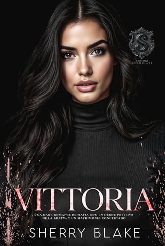 Vittoria: Una Dark Romance De Mafia Con Un Héroe Posesivo De La Bratva Y Un Matrimonio Concertado (Sindicato Feretti) (Spanish Edition)