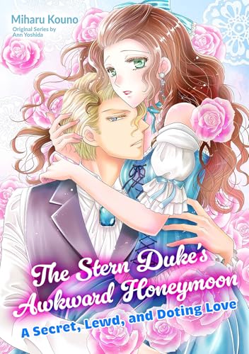 The Stern Duke’s Awkward Honeymoon: A Secret, Lewd, and Doting Love (Romance Manga)