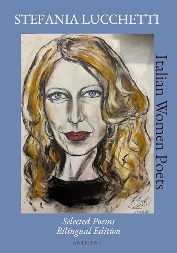 Stefania Lucchetti: Selected Poems - Bilingual Edition (Italian Women Poets: Bilingual Editions)
