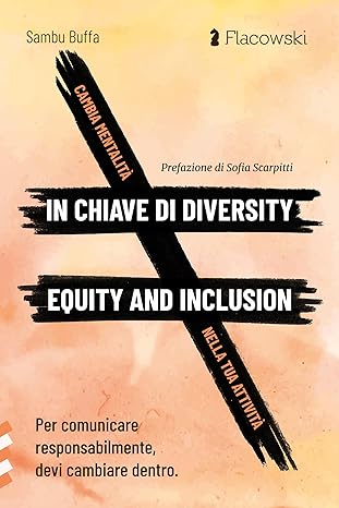 Cambia mentalità in chiave di diversity, equity and inclusion nella tua attività. Per comunicare responsabilmente, devi cambiare dentro (Paperback)