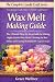 Wax Melt Making Guide by Grace Wellner Wax Melt Making Guide by Grace Wellner