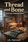 Thread and Bone: A Dark Cozy Crafting LitRPG Thread and Bone: A Dark Cozy Crafting LitRPG