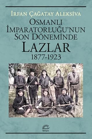 Osmanlı İmparatorluğu'nun Son Döneminde Lazlar (1877 - 1923)
