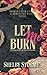 Let Me Burn: Book 1 of the ...