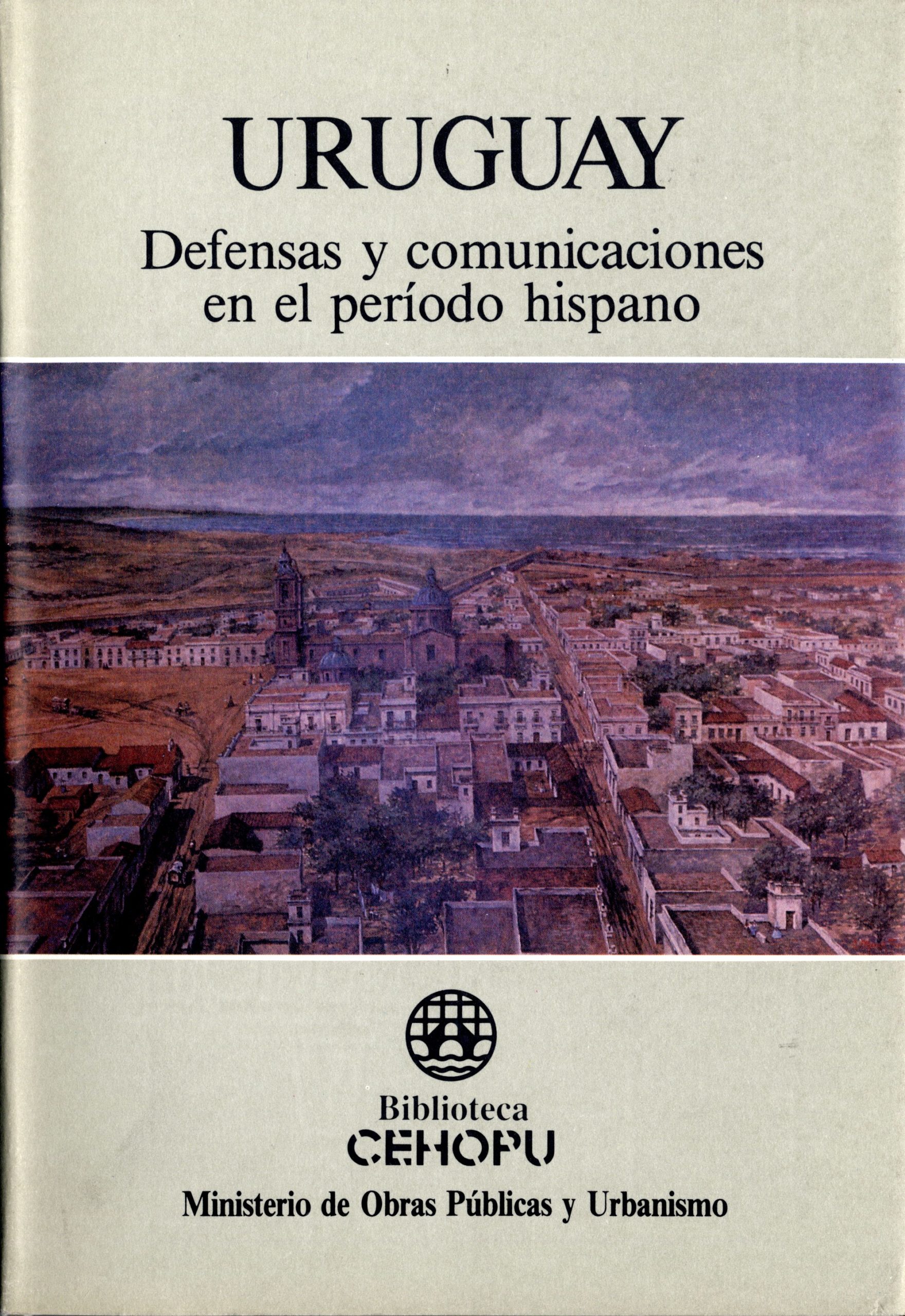 Uruguay: defensas y comunicaciones en el periodo hispano (Spanish Edition)