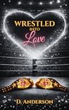 Wrestled Into Love