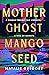 Mother Ghost Mango Seed by Natalie Gregory