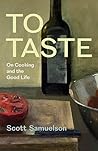 To Taste: On Cooking and the Good Life