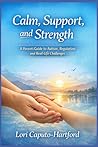 Calm, Support, and Strength by Lori A Caputo-Hartford