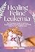 HEALING FELINE LEUKEMIA: Th...