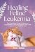 HEALING FELINE LEUKEMIA by Ava Lane