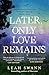 Later, Only Love Remains