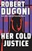 Her Cold Justice: Keera Duggan (Platinum Mystery Series)