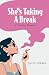 She’s Taking a Break: A Can...