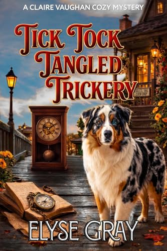 TICK TOCK TANGLED TRICKERY: A CLAIRE VAUGHAN COZY MYSTERY (ECHO MOUNTAIN MYSTERY CLUB SERIES)