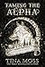 Taming the Alpha by Tina Moss