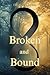 Broken and Bound