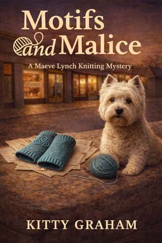 Motifs and Malice: A Maeve Lynch Knitting Mystery (Maeve Lynch Knitting Mysteries Book 4)