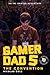 Gamer Dad 5: An IRL Gaming ...